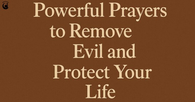 10 Powerful Prayers to Remove Evil and Protect Your Life