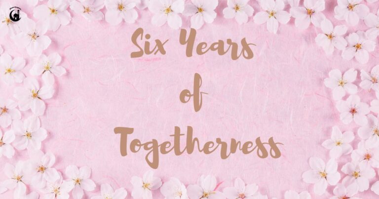 6 Years of Togetherness: Heartfelt Wishes to Celebrate Love