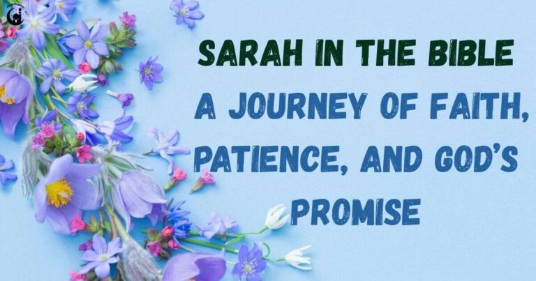 Sarah in the Bible: A Journey of Faith, Patience, and God’s Promise