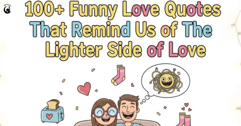 100+ Funny Love Quotes That Remind Us of The Lighter Side of Love