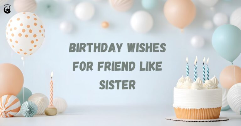 105+ Heartwarming Birthday Wishes for Friend Like Sister